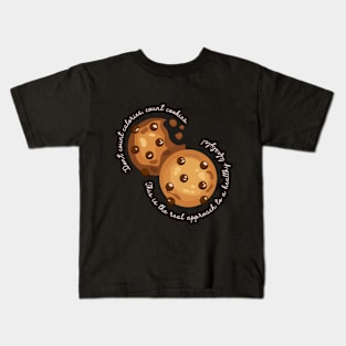 Don't count callories, count cookies. This is the real approach to a healthly lifestyle! Kids T-Shirt